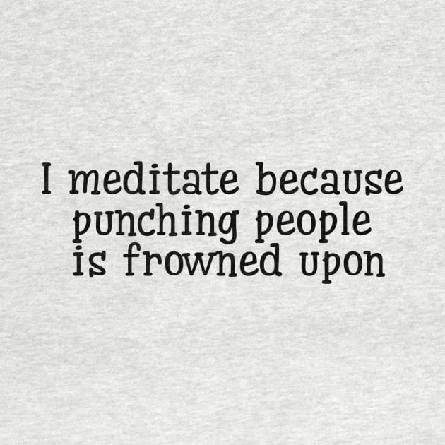 I Meditate Because Punching People Is Frowned Upon by Jitesh Kundra